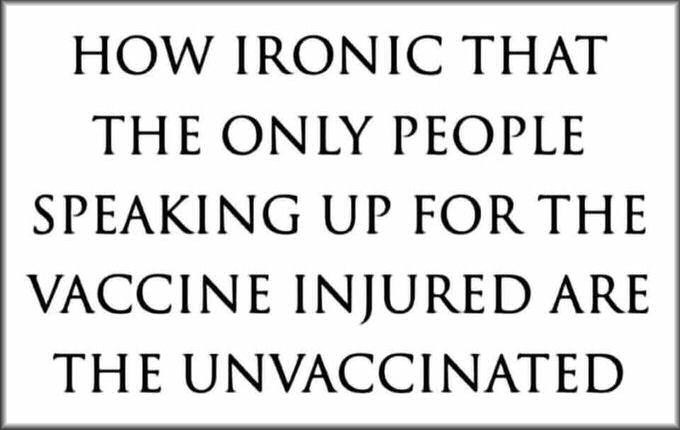 How ironic that the only people speaking up for the vaccine injured - are the unvaccinated!